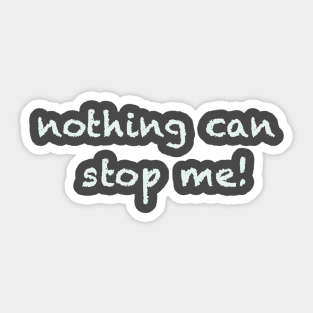 nothing can stop me Sticker